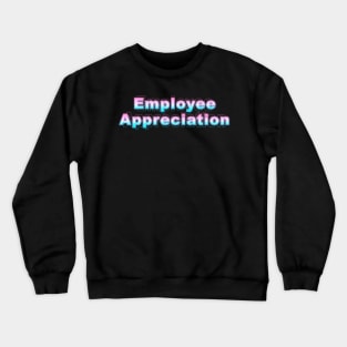 Employee Appreciation Crewneck Sweatshirt